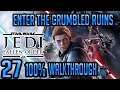 STAR WARS JEDI FALLEN ORDER 100% Walkthrough - Jedi Grand Master -EP27- ENTER THE CRUMBLED RUINS