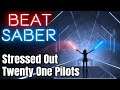 Beat Saber - Stressed Out - Twenty One Pilots (Custom Song)