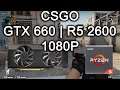 CSGO - GTX 660 2Gb | R5 2600 | 1080P