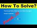 Fix The Group Policy Client Service Failed The Logon | Access Is Denied in Windows 7/8/10