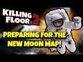 Killing Floor 2 | PREPARING FOR THE MOON MAP! - This Is Why Custom Maps Are My Favorite!