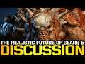 The REALISTIC FUTURE of GEARS 5 (Gears of War Discussion)