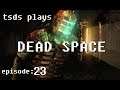 TSDS plays Dead Space - Episode 23: Lost in Space