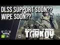 DLSS Support Soon?? Wipe Soon?? - ESCAPE FROM TARKOV