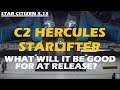 STAR CITIZEN 3.13 - Here is what the C2 HERCULES STARLIFTER Will be GOOD FOR