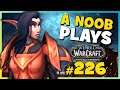 A Noob Plays WORLD OF WARCRAFT ► Part 226