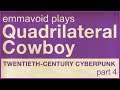 emmavoid plays Quadrilateral Cowboy part 4