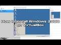 How to Install Windows 2000 on VirtualBox 6 | SYSNETTECH Solutions