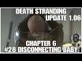 #28 Disconnecting Baby, update 1.06, Death Stranding by Hideo Kojima, PS4PRO, gameplay, playthrough