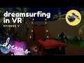 Let's Play DREAMS for Playstation VR | Dreamsurfing Episode 5!