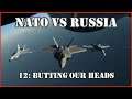 Modern Air Naval Operations | Russia vs NATO | 12 - Butting our heads