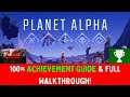 Planet Alpha - 100% Achievement Guide & Full Walkthrough! (FREE With GWG Till 1st Aug)
