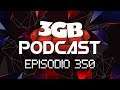 Podcast: Episodio 350, Extravaganza Espectacular 350 | 3GB