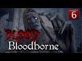 Bloodborne 🩸 PS4 GAMEPLAY WALKTHROUGH - Part 6