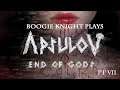 Boogie Knight Plays: Apsulov: End of Gods pt VII