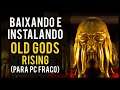 COMO BAIXAR E INSTALAR OLD GODS RISING DE GRAÇA NO PC (ATUALIZADO 2020)