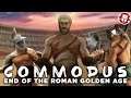 Did Commodus End the Golden Age of Rome? - Roman History DOCUMENTARY