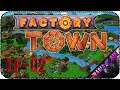 От ручного труда и до поездов - Стрим - Factory Town [E-02]