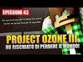 HO RISCHIATO DI PERDERE IL MONDO - Minecraft Project Ozone 3 E43