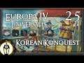 Korean Konquest | Let's Play Europa Universalis 4 1.29 Manchu Update Ep 25