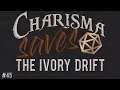 The Ivory Drift || Charisma Saves #45