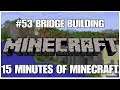 #53 Bridge building, 15 minutes of Minecraft, PS4PRO, gameplay, playthrough