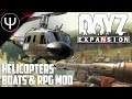 DayZ: Expansion Mod — HELICOPTERS, Boats & RPG Mod First Look!