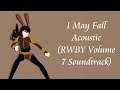 I May Fall(Acoustic Version) w/ LYRICS | RWBY Volume 7 Soundtrack OFFICIAL!!!