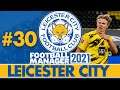 SEMI FINAL | Part 30 | LEICESTER CITY FM21 | Football Manager 2021