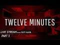Twelve Minutes - Live Stream - Part 3