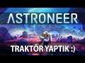 Astroneer Türkçe 2020 - Bölüm 5 #Traktör Yaptık..