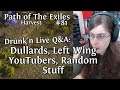 Drunk'n Live Q&A: Dullards, Left Wing YouTubers, Random Stuff | Path Of The Exiles #81 | Harvest