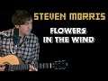 Flowers in the Wind - Original Song by Steven Morris