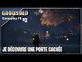 JE DÉCOUVRE UNE PORTE CACHÉE  -  3 - [GROUNDED] Gameplay #FR #HD