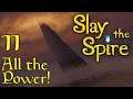 Let's Play Slay the Spire - 11 - All the Power!
