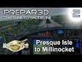 Prepar3D (P3D): Presque Isle to Millinocket | Coastline to Shoreline p2 | MegaSceneryEarth Cinematic