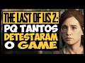 The Last Of Us 2 PQ Tantos FÃS DETESTARAM o GAME | POLÊMICA [spoiler‼️]