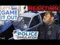 TO PROTECT AND SERVE! POLICE SIMULATOR LETS GAME IT OUT REACTION