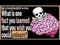 What is one fact you learned that you wish you could unlearn?