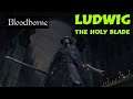 BLOODBORNE - How to Kill Ludwig, the Holy Blade