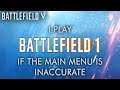 If the Main menu is INACCURATE, I play Battlefield 1 - Battlefield V