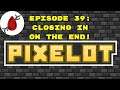 Pixelot - Episode 39: Closing in on the End!