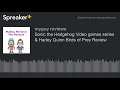 Sonic the Hedgehog Video games series & Harley Quinn Birds of Prey Review (made with Spreaker)