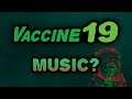 Vaccine19 ➡ Need Your Feedback! ➡ Music!