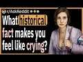 What historical fact makes you feel like crying?