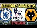 Chelsea x Wolves melhores momentos premier league 27/01/2021