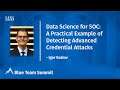 Data Science for SOC: A Practical Example of Detecting Advanced Credential Attacks