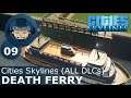 DEATH FERRY: Cities Skylines (All DLCs) - Ep. 09 - Building a Beautiful City