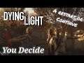 Dying Light - You Decide Restart or Continue Play through