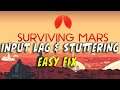 Surviving Mars - How to fix Input Lag, Stuttering and Frame Drops